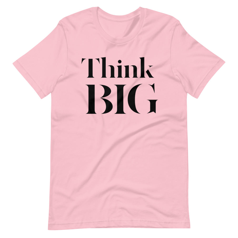 Think BIG Unisex T-Shirt
