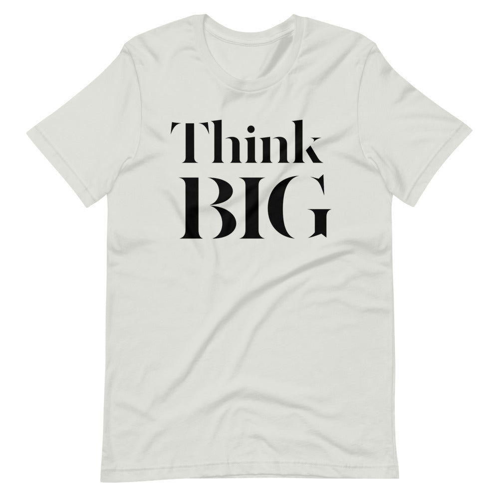 Think BIG Unisex T-Shirt