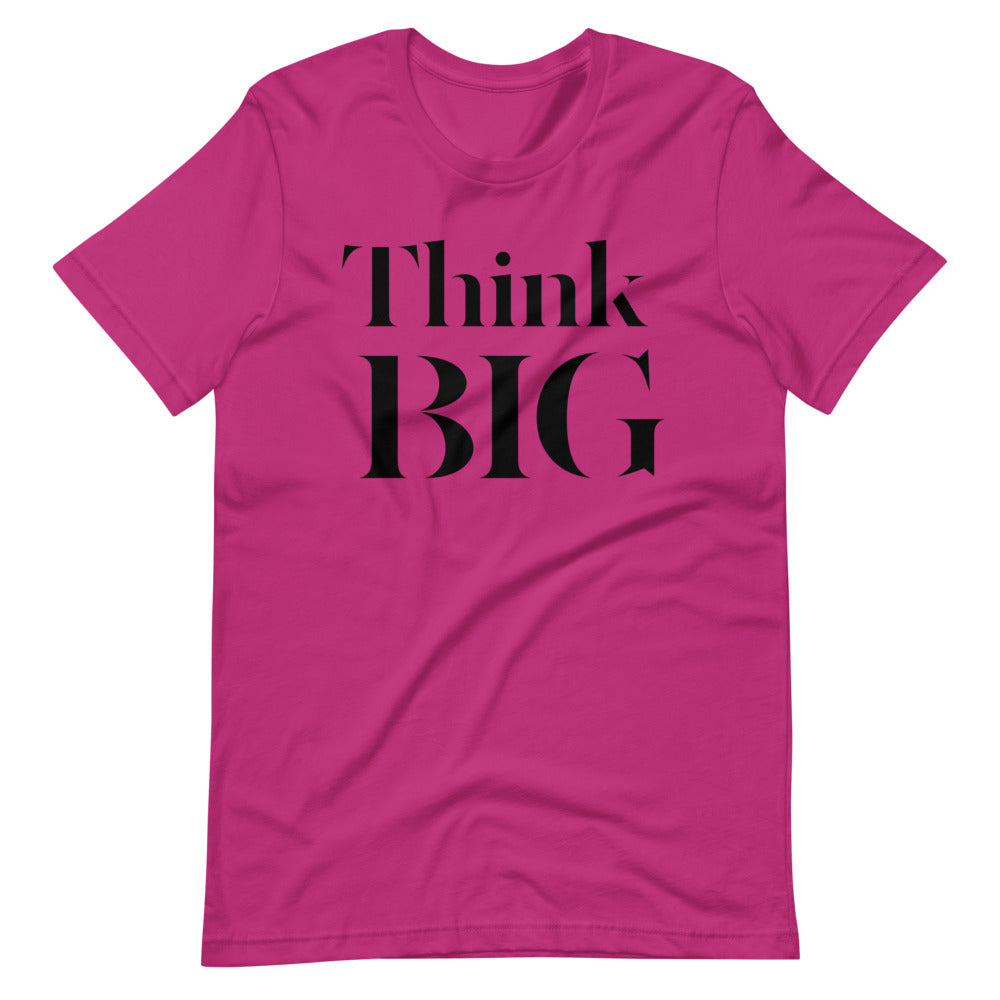 Think BIG Unisex T-Shirt