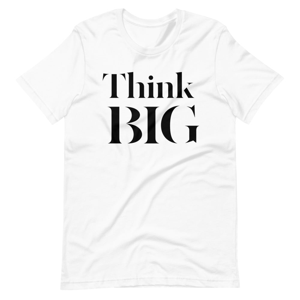 Think BIG Unisex T-Shirt